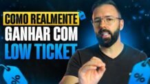 Como Ganhar Dinheiro Com Low Ticket