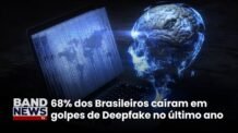 Golpes com uso de deepfake aumentam 120% no Brasil | BandNews TV